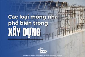 Các Loại Móng Nhà Phổ Biến Và Đặc Điểm Của Chúng, Những Lưu Ý Cần Biết Khi Lựa Chọn Móng Xây Nhà