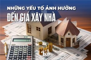 Tổng Hợp Những Yếu Tố Làm Ảnh Hưởng Đến Giá Xây Nhà 2026