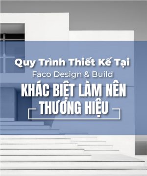 Quy Trình Thiết Kế Tại Faco Design & Build – Khác Biệt Làm Nên Thương Hiệu