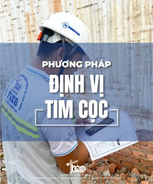 Công Tác Định Vị Tim Cọc | Phương Pháp, Quy Trình, Lưu Ý Cần Biết