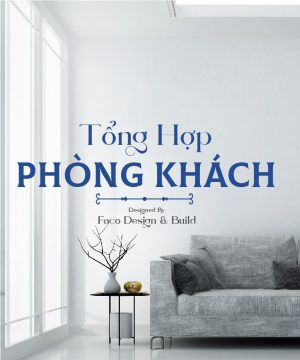 Tổng Hợp Mẫu Phòng Khách Faco Đã Thực Hiện