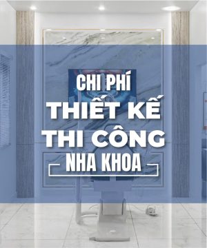Chi Phí Thiết Kế Thi Công Phòng Khám Nha Khoa: Góc Nhìn Từ Faco