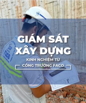 Giám Sát Xây Dựng – Kinh Nghiệm Từ Công Trường Faco