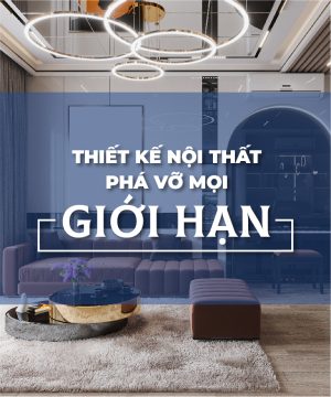Thiết Kế Nội Thất Phá Vỡ Mọi Giới Hạn