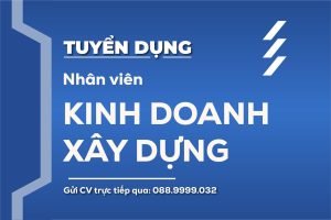 [TPHCM] Tuyển Dụng Nhân Viên Kinh Doanh Xây Dựng