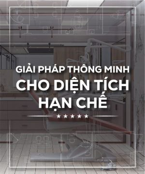 Giải Pháp Thông Minh Cho Diện Tích Nha Khoa Hạn Chế