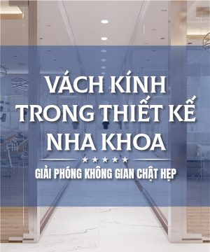 Vách Kính Trong Thiết Kế Nha Khoa