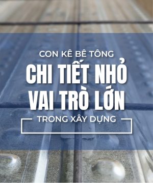 Con Kê Bê Tông – Chi Tiết Nhỏ, Vai Trò Lớn