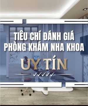 Top 6 Tiêu Chí Đánh Giá Phòng Khám Nha Khoa Uy Tín Từ Chuyên Gia 10 Năm Kinh Nghiệm