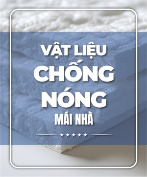 Top 9 Vật Liệu Chống Nóng Mái Nhà – Giải Pháp Hiệu Quả Cho Không Gian Sống Hiện Đại