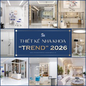 Thiết Kế Nha Khoa Trend 2026: Nâng Tầm Vị Thế, Thu Hút Khách Hàng