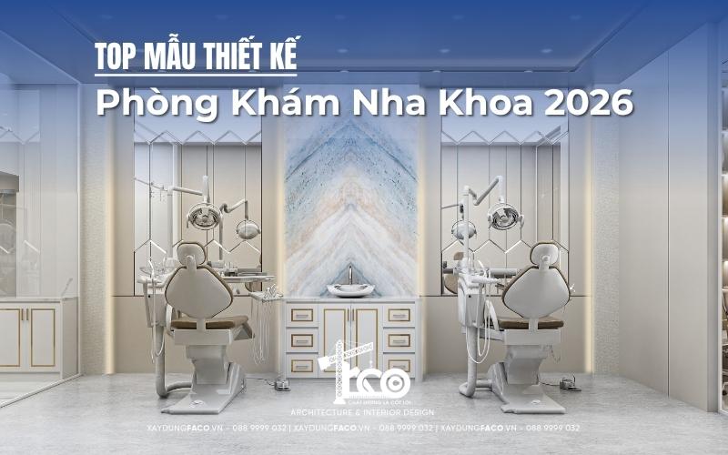 Mẫu Thiết Kế Phòng Khám Nha Khoa Chuẩn Y Tế Và Báo Giá 2026
