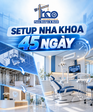 Setup Nha Khoa 45 Ngày: Lộ Trình Thiết Kế Thi Công Phòng Khám Đón Cao Điểm Cuối Năm